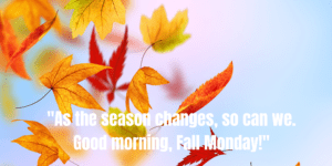 Good Morning Fall Monday