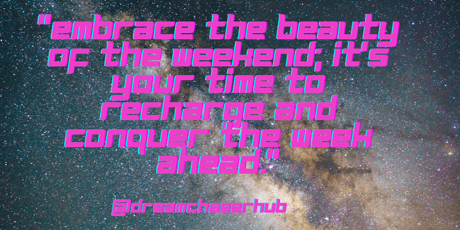 Weekend Morale 116+ Weekend Inspirational Quotes For Your Best Life