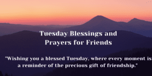 Tuesday Blessings and Prayers for Friends