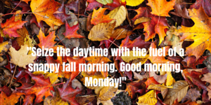 Good Morning Monday Fall
